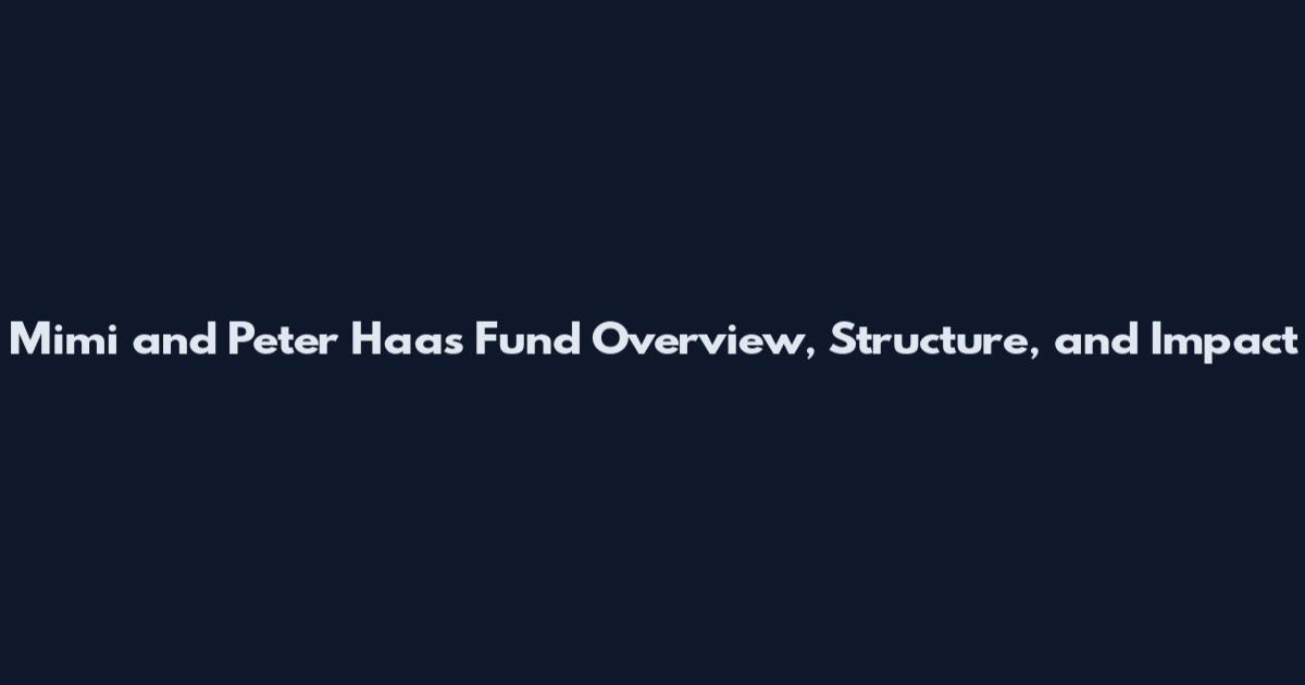 Mimi and Peter Haas Fund Overview, Structure, and Impact