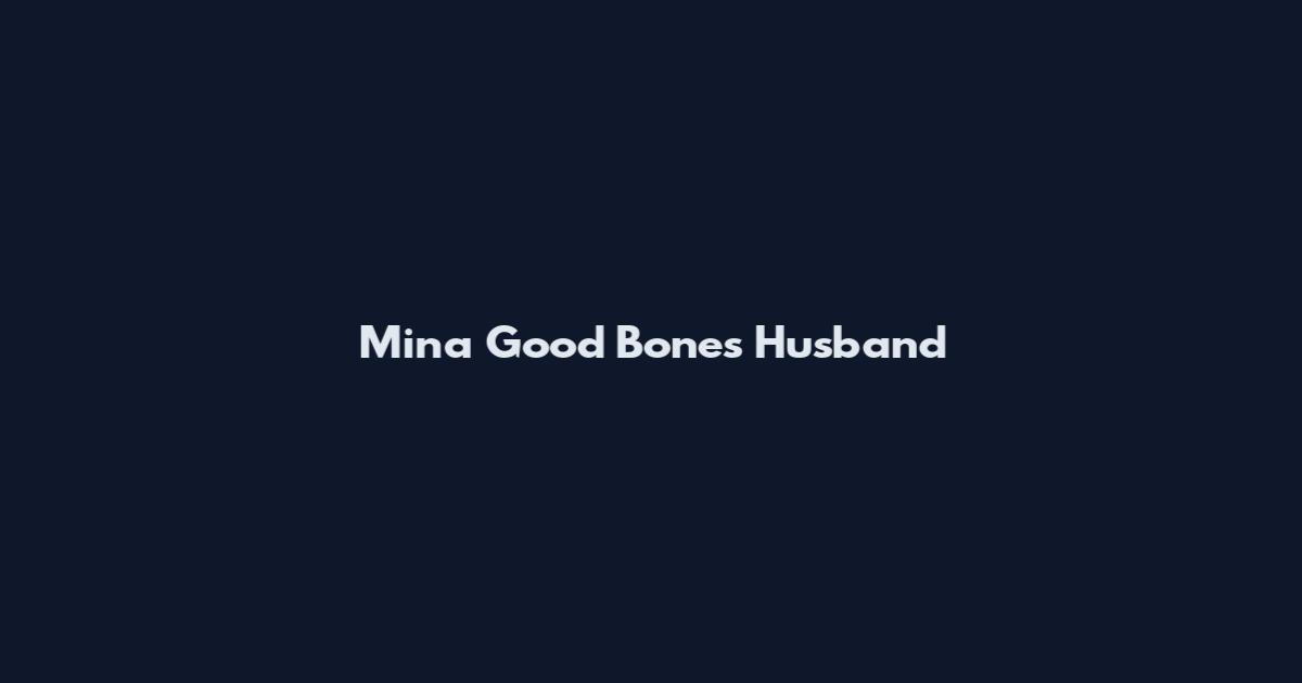 Mina Good Bones Husband