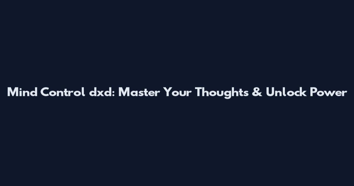 Mind Control dxd: Master Your Thoughts & Unlock Power