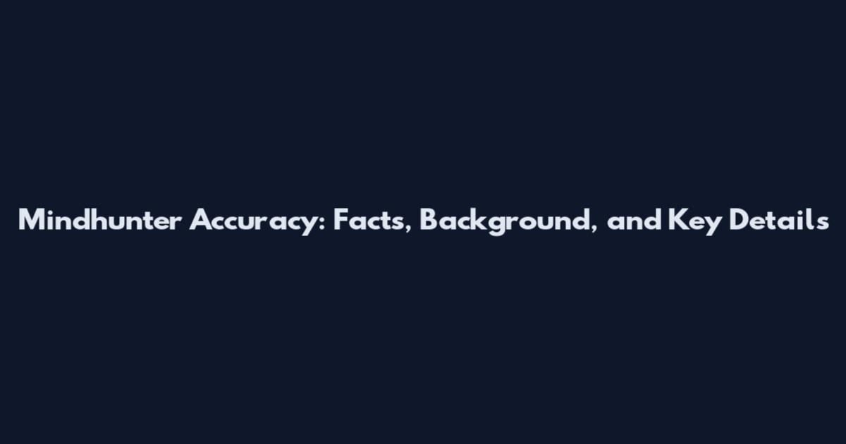 Mindhunter Accuracy: Facts, Background, and Key Details