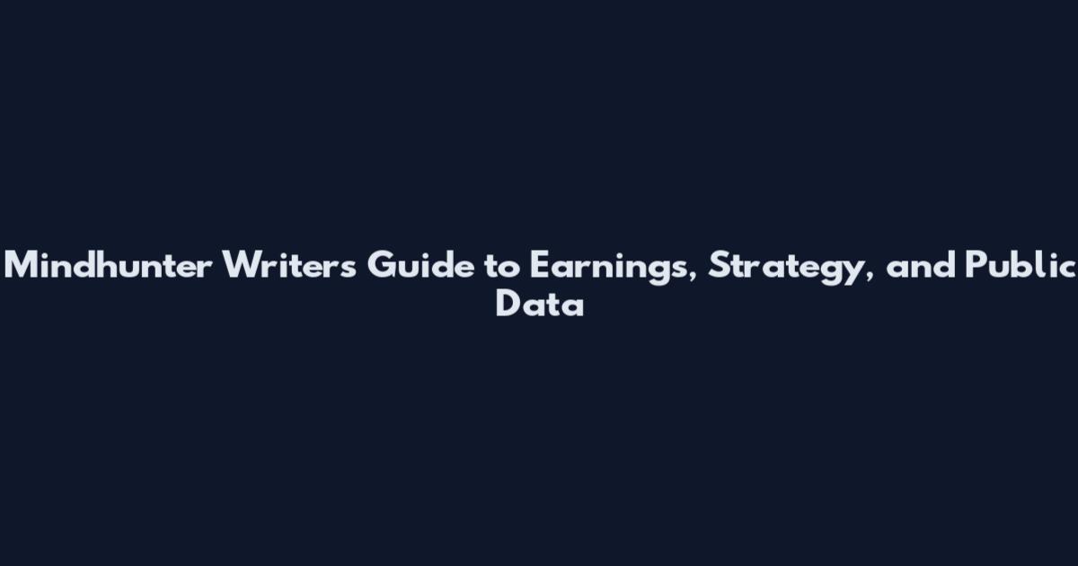 Mindhunter Writers Guide to Earnings, Strategy, and Public Data