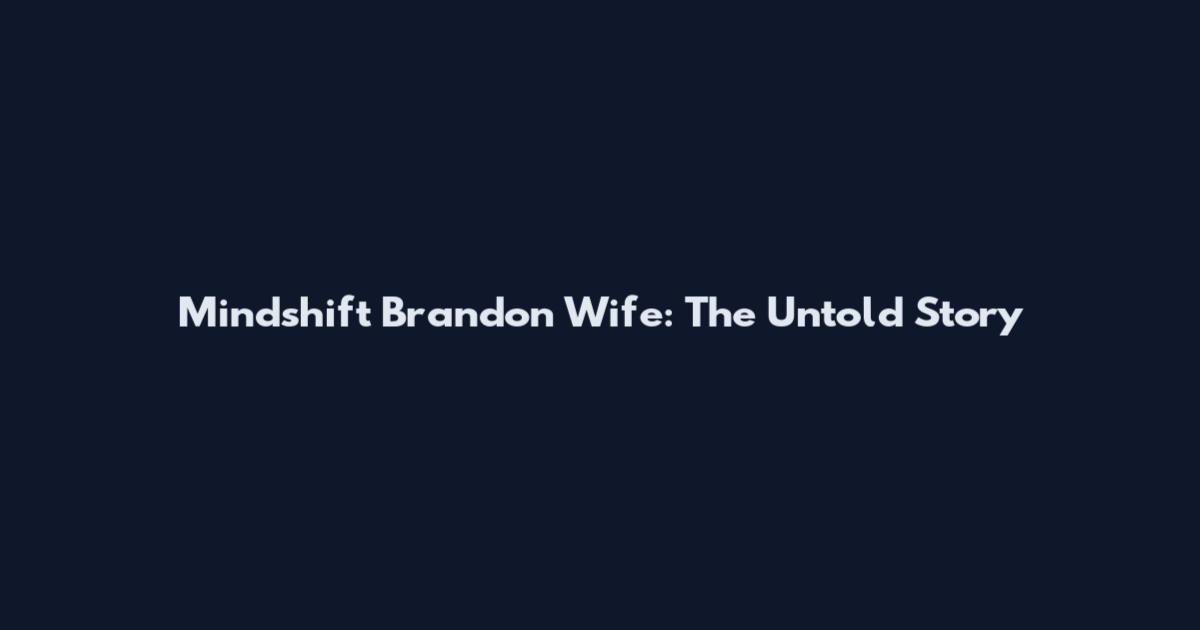 Mindshift Brandon Wife: The Untold Story