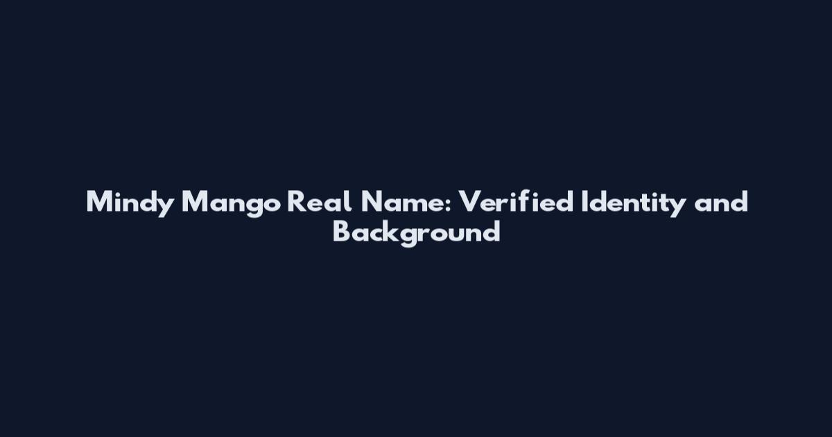 Mindy Mango Real Name: Verified Identity and Background