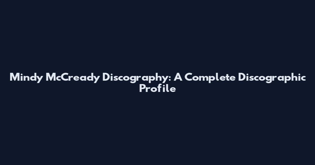 Mindy McCready Discography: A Complete Discographic Profile