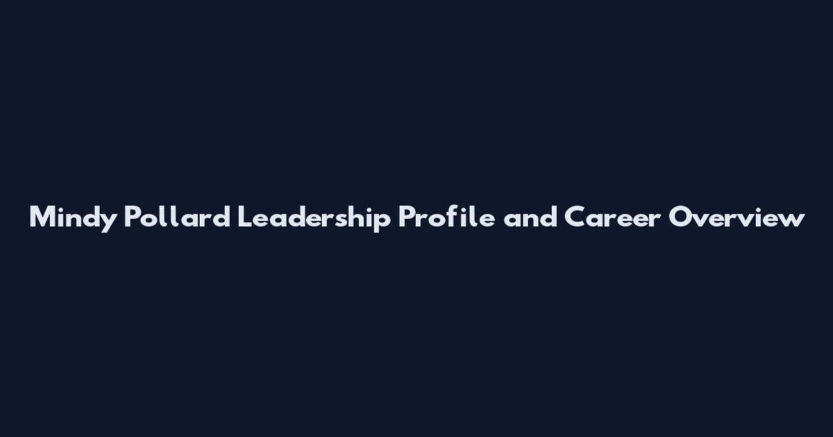 Mindy Pollard Leadership Profile and Career Overview