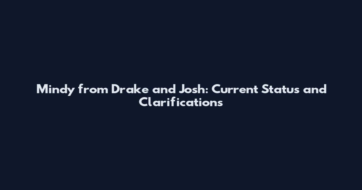 Mindy from Drake and Josh: Current Status and Clarifications