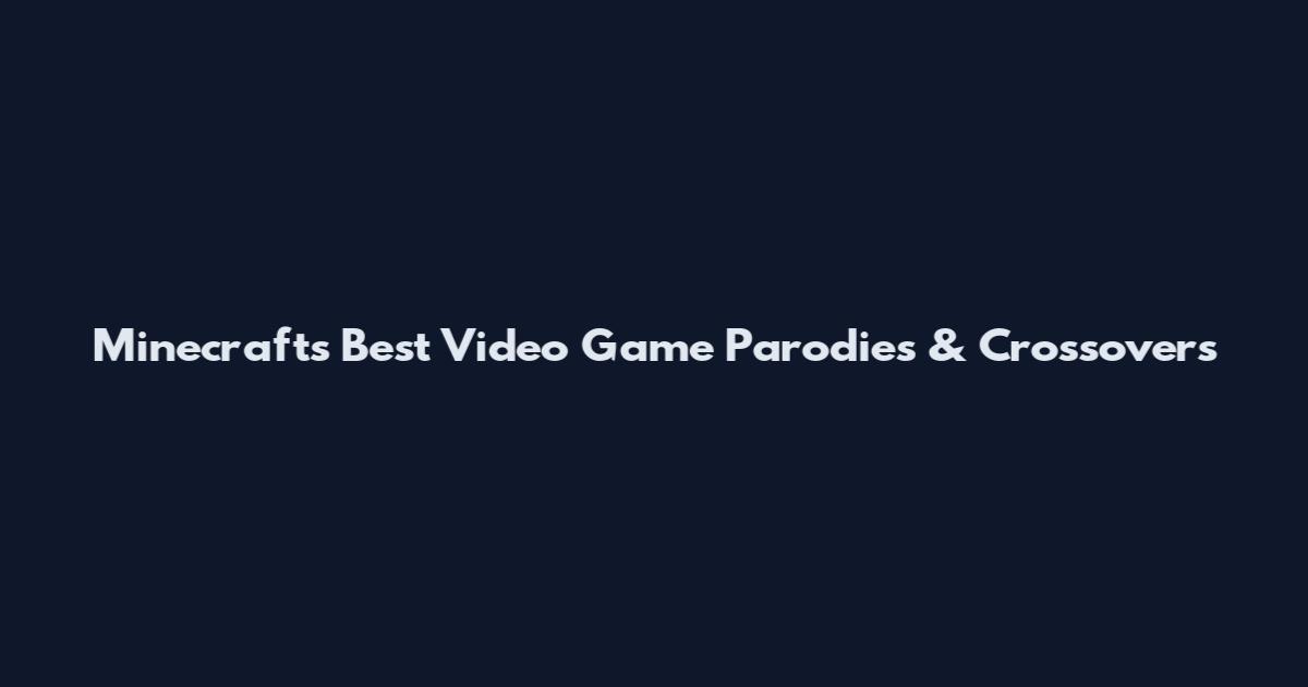 Minecraft's Best Video Game Parodies & Crossovers