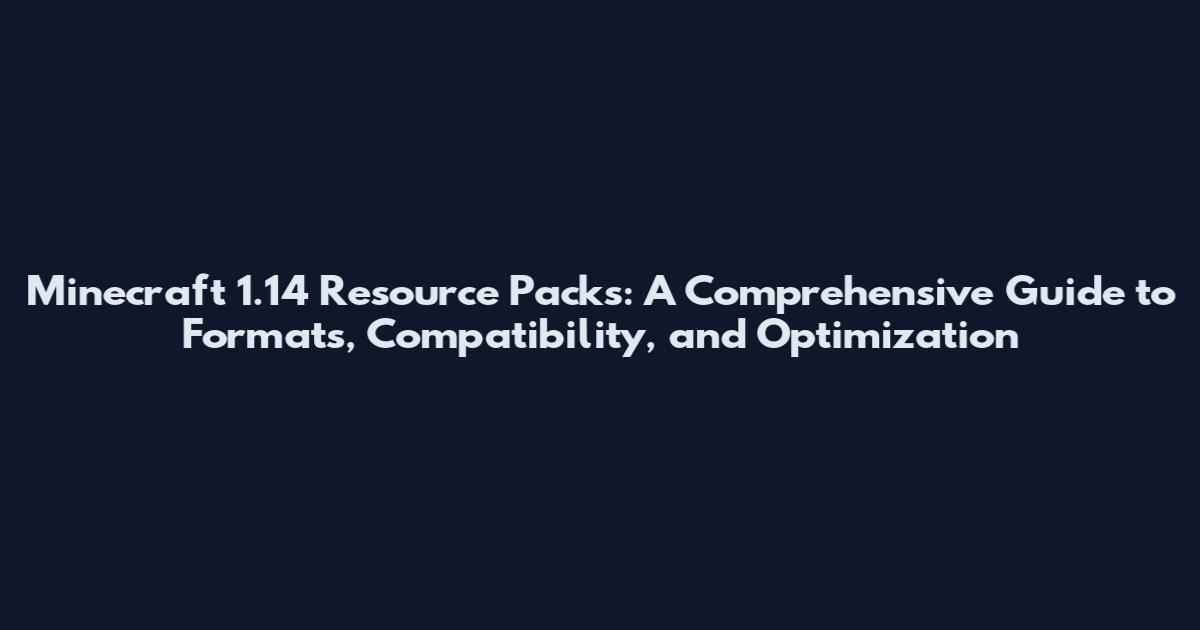 Minecraft 1.14 Resource Packs: A Comprehensive Guide to Formats, Compatibility, and Optimization