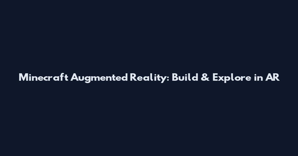 Minecraft Augmented Reality: Build & Explore in AR