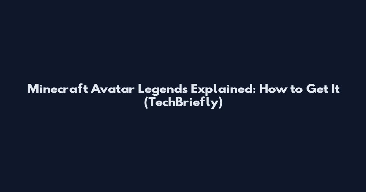 Minecraft Avatar Legends Explained: How to Get It (TechBriefly)