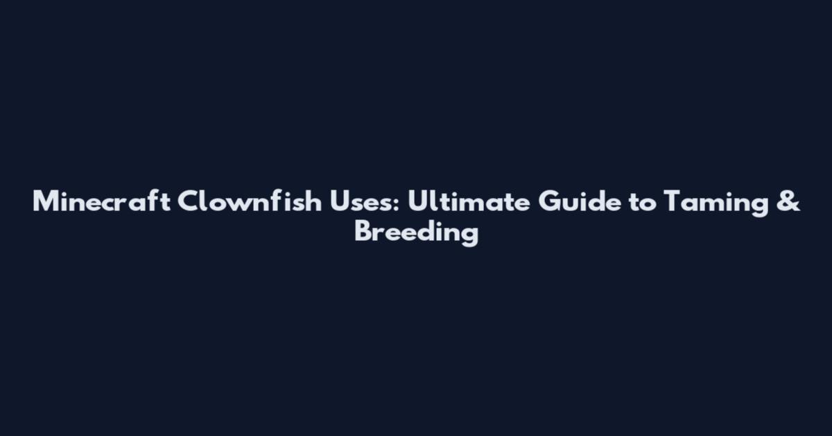 Minecraft Clownfish Uses: Ultimate Guide to Taming & Breeding
