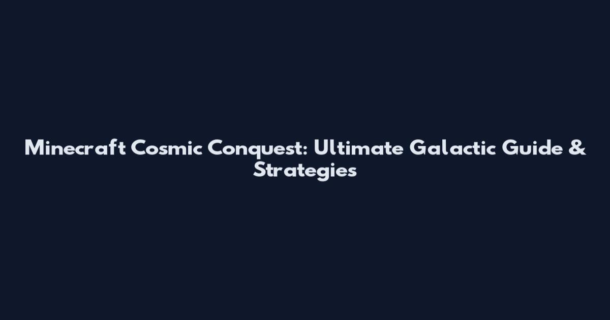 Minecraft Cosmic Conquest: Ultimate Galactic Guide & Strategies