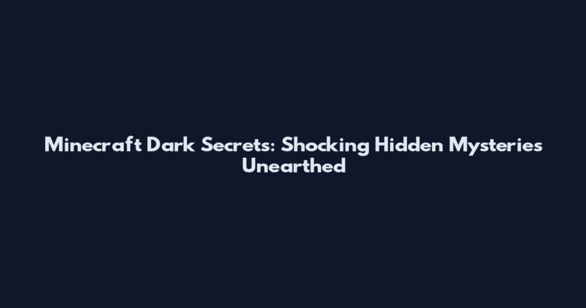 Minecraft Dark Secrets: Shocking Hidden Mysteries Unearthed
