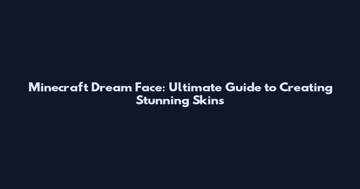 Minecraft Dream Face: Ultimate Guide to Creating Stunning Skins