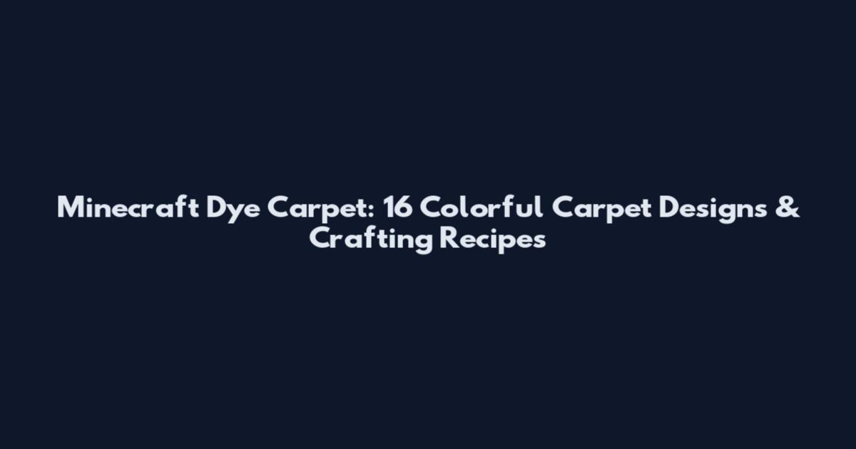 Minecraft Dye Carpet: 16 Colorful Carpet Designs & Crafting Recipes