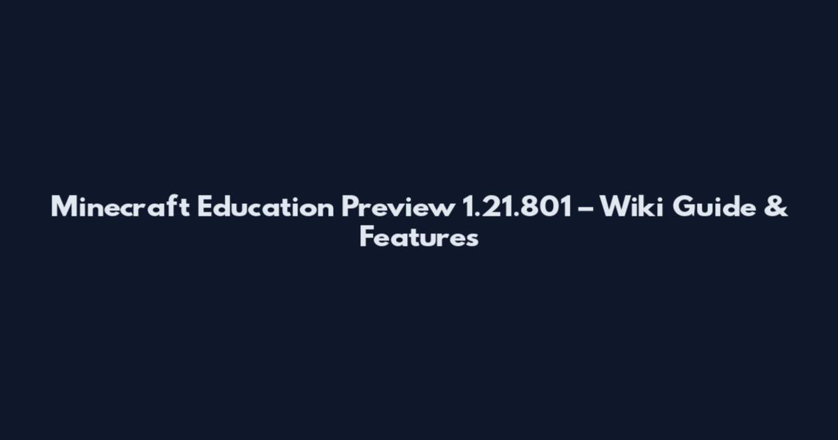 Minecraft Education Preview 1.21.801 – Wiki Guide & Features