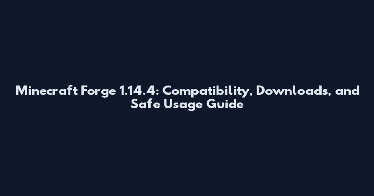 Minecraft Forge 1.14.4: Compatibility, Downloads, and Safe Usage Guide