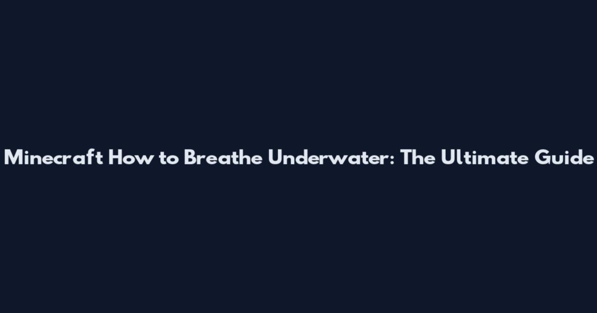 Minecraft How to Breathe Underwater: The Ultimate Guide