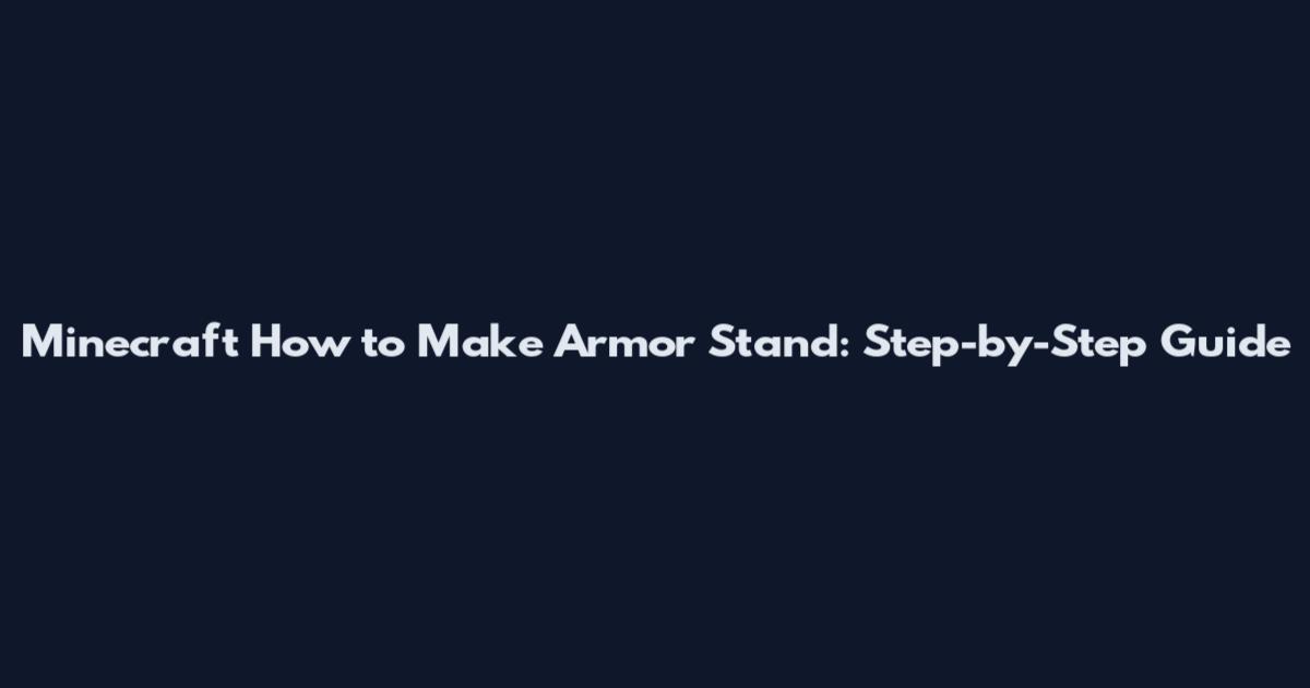 Minecraft How to Make Armor Stand: Step-by-Step Guide