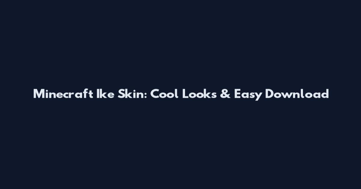 Minecraft Ike Skin: Cool Looks & Easy Download