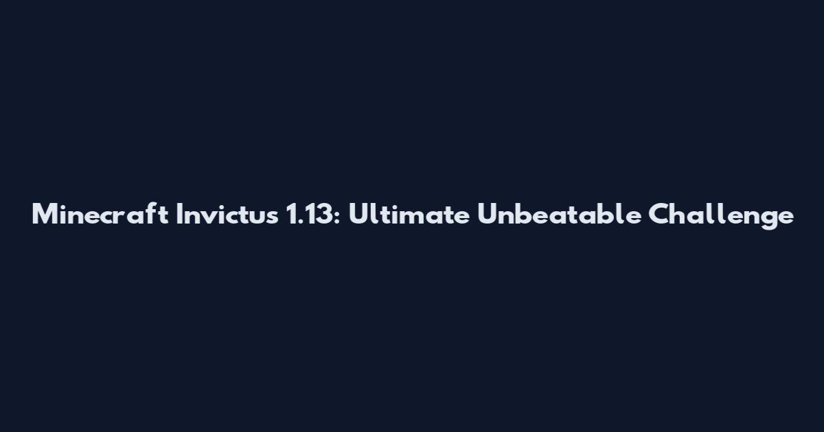 Minecraft Invictus 1.13: Ultimate Unbeatable Challenge