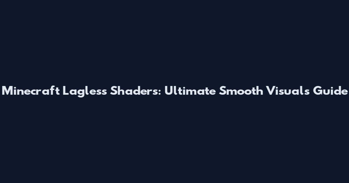 Minecraft Lagless Shaders: Ultimate Smooth Visuals Guide