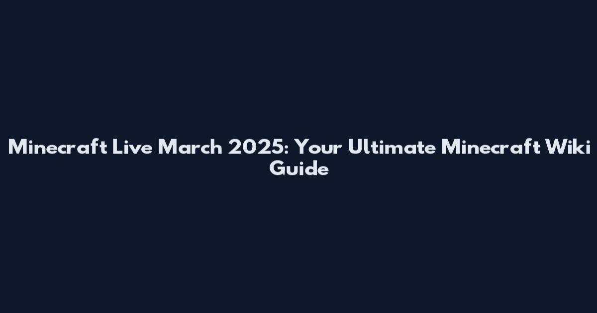 Minecraft Live March 2025: Your Ultimate Minecraft Wiki Guide