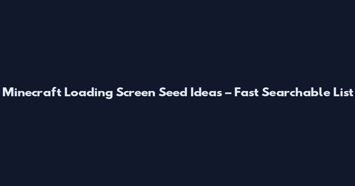 Minecraft Loading Screen Seed Ideas – Fast Searchable List