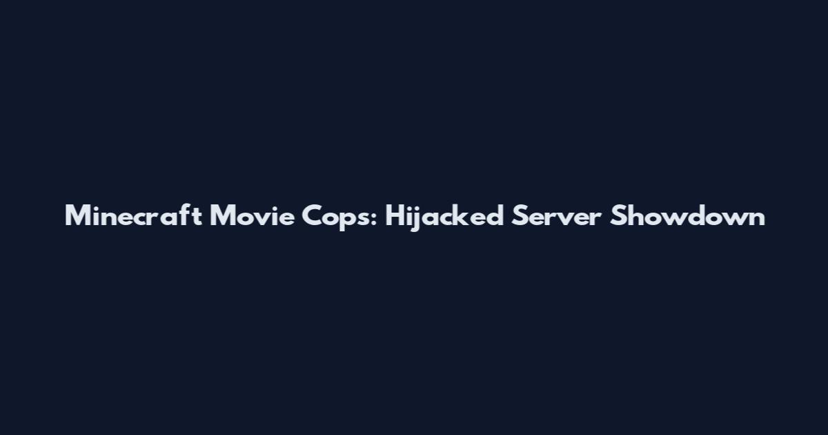 Minecraft Movie Cops: Hijacked Server Showdown