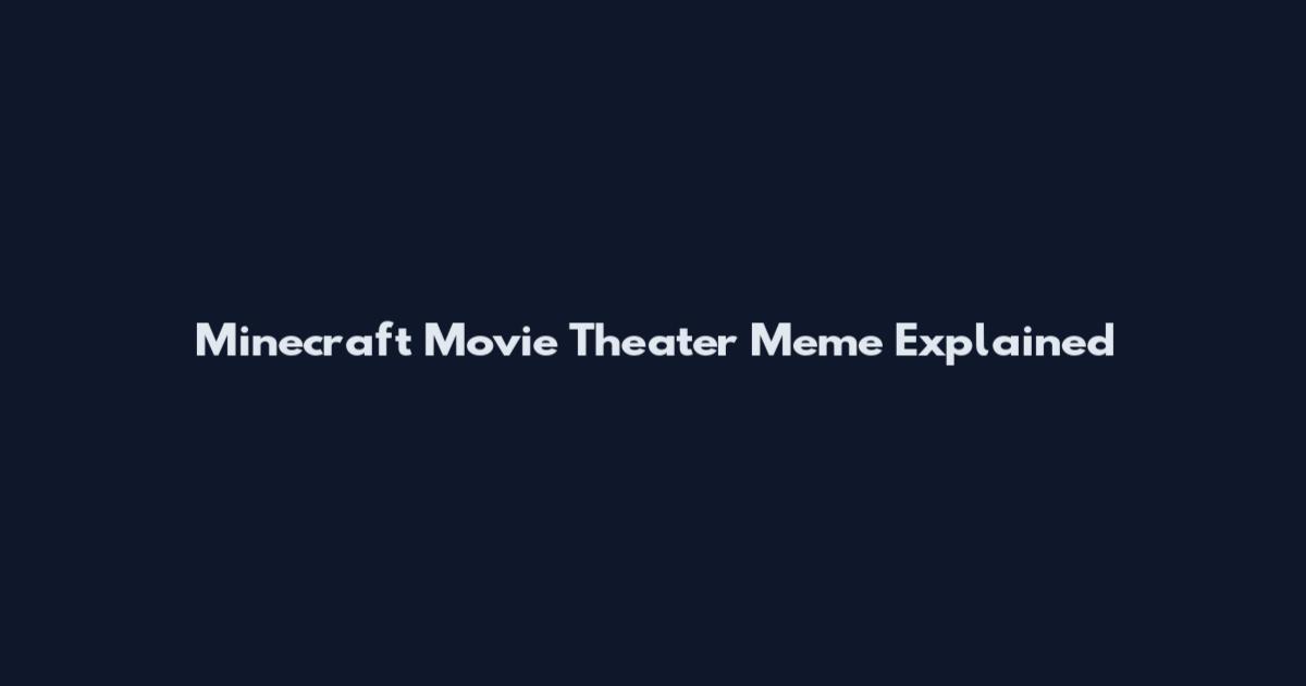 Minecraft Movie Theater Meme Explained