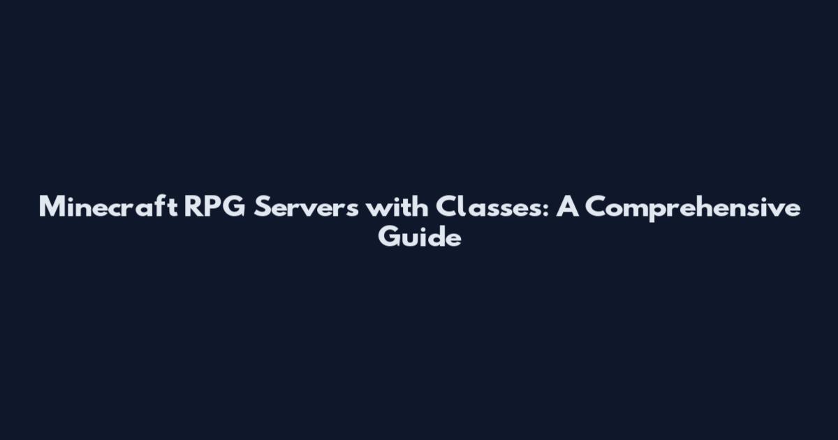Minecraft RPG Servers with Classes: A Comprehensive Guide
