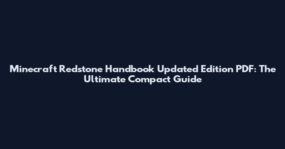 Minecraft Redstone Handbook Updated Edition PDF: The Ultimate Compact Guide
