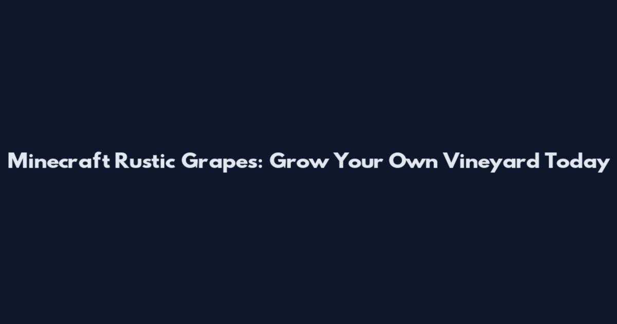 Minecraft Rustic Grapes: Grow Your Own Vineyard Today