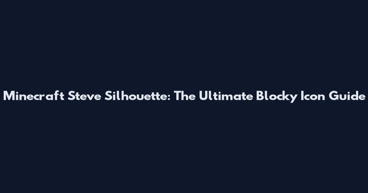 Minecraft Steve Silhouette: The Ultimate Blocky Icon Guide
