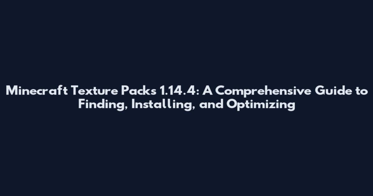 Minecraft Texture Packs 1.14.4: A Comprehensive Guide to Finding, Installing, and Optimizing