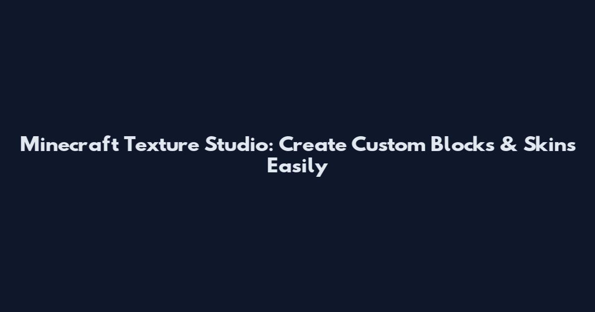 Minecraft Texture Studio: Create Custom Blocks & Skins Easily