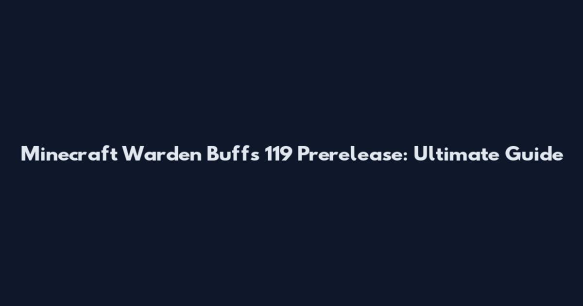 Minecraft Warden Buffs 119 Prerelease: Ultimate Guide