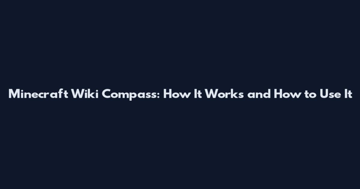 Minecraft Wiki Compass: How It Works and How to Use It
