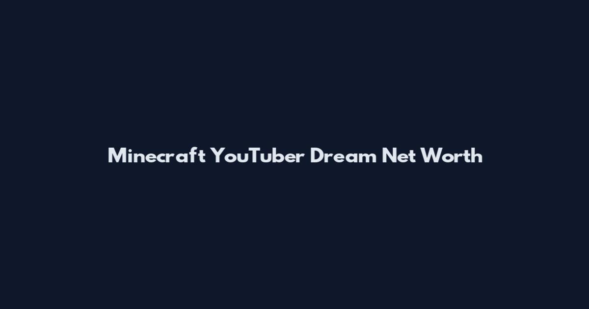 Minecraft YouTuber Dream Net Worth
