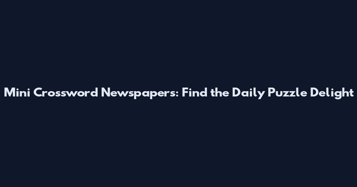 Mini Crossword Newspapers: Find the Daily Puzzle Delight