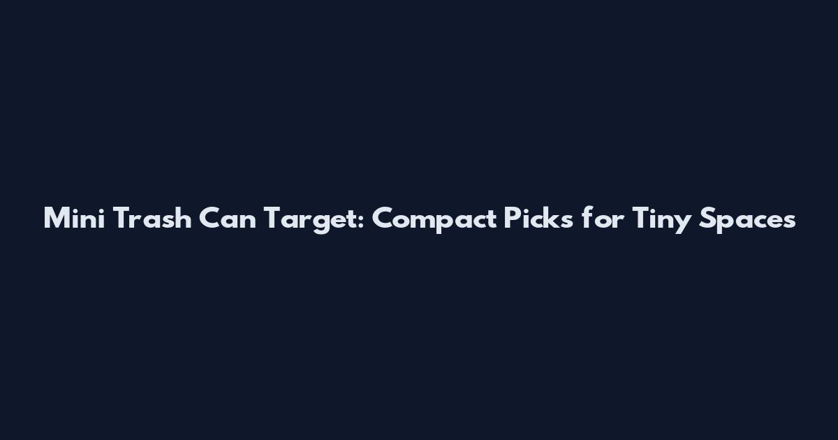 Mini Trash Can Target: Compact Picks for Tiny Spaces