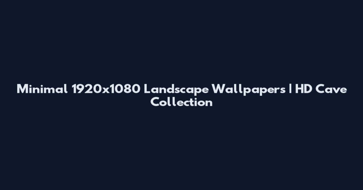 Minimal 1920x1080 Landscape Wallpapers | HD Cave Collection
