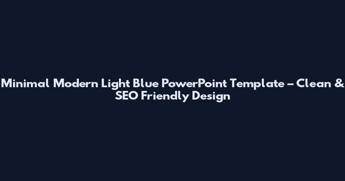 Minimal Modern Light Blue PowerPoint Template – Clean & SEO Friendly Design