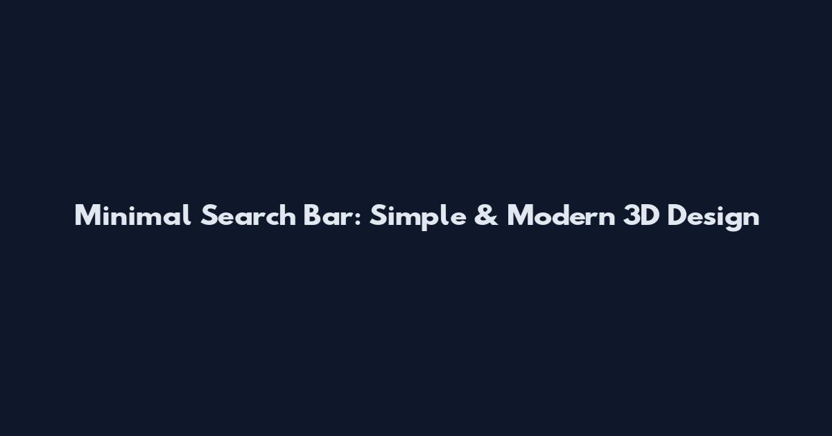 Minimal Search Bar: Simple & Modern 3D Design