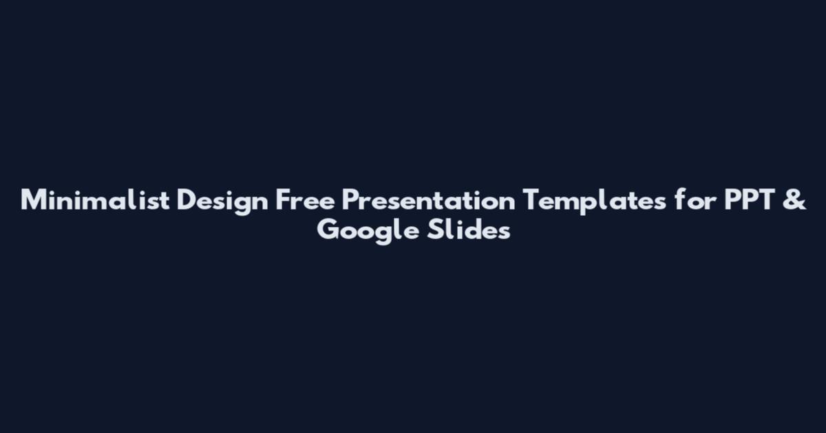 Minimalist Design Free Presentation Templates for PPT & Google Slides