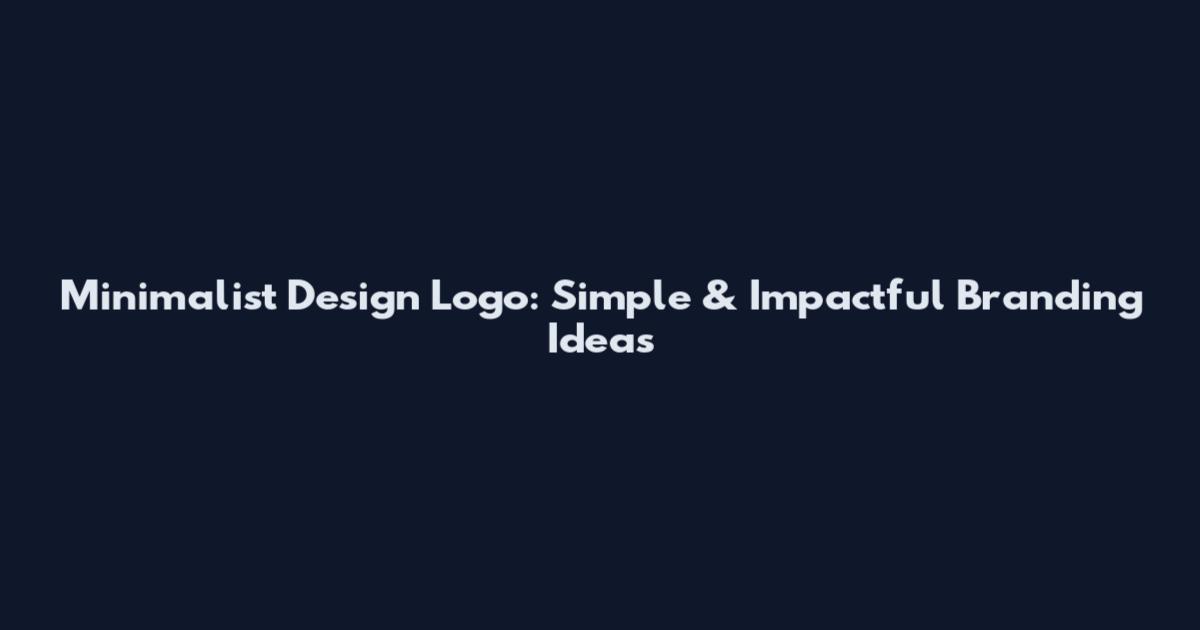 Minimalist Design Logo: Simple & Impactful Branding Ideas