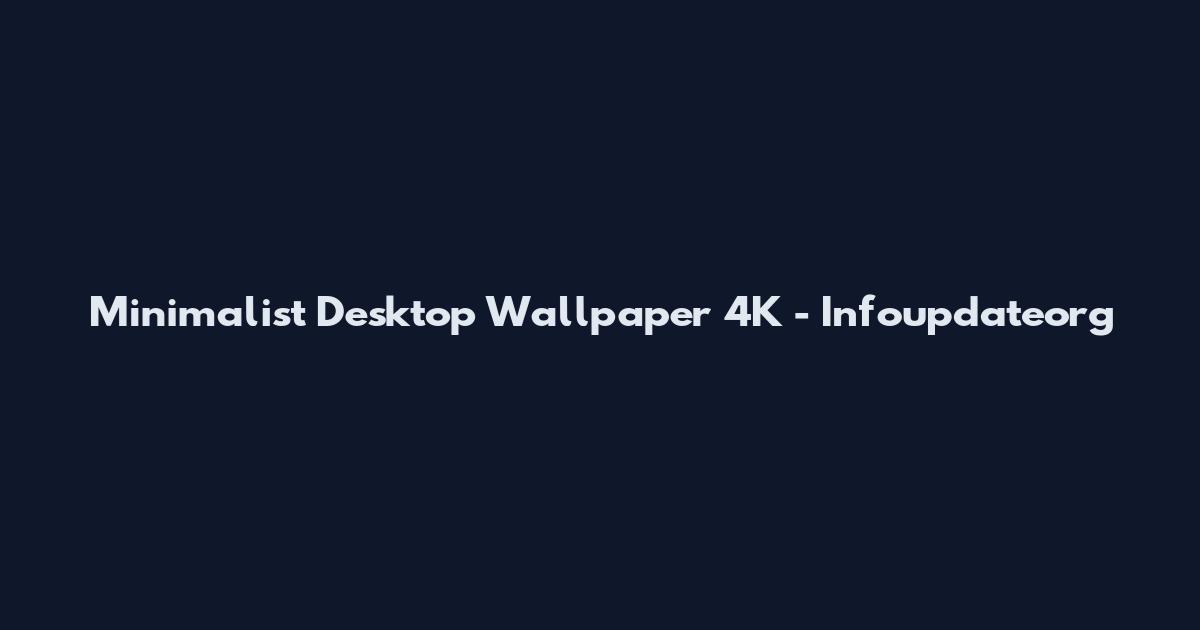 Minimalist Desktop Wallpaper 4K - Infoupdateorg