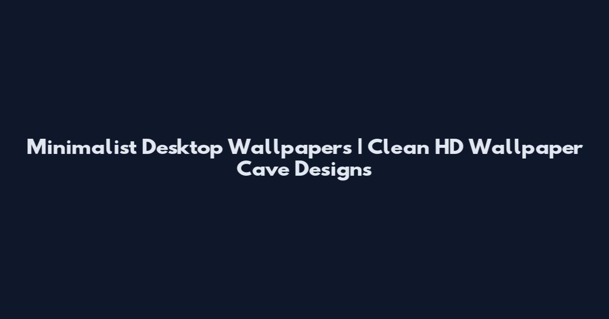 Minimalist Desktop Wallpapers | Clean HD Wallpaper Cave Designs