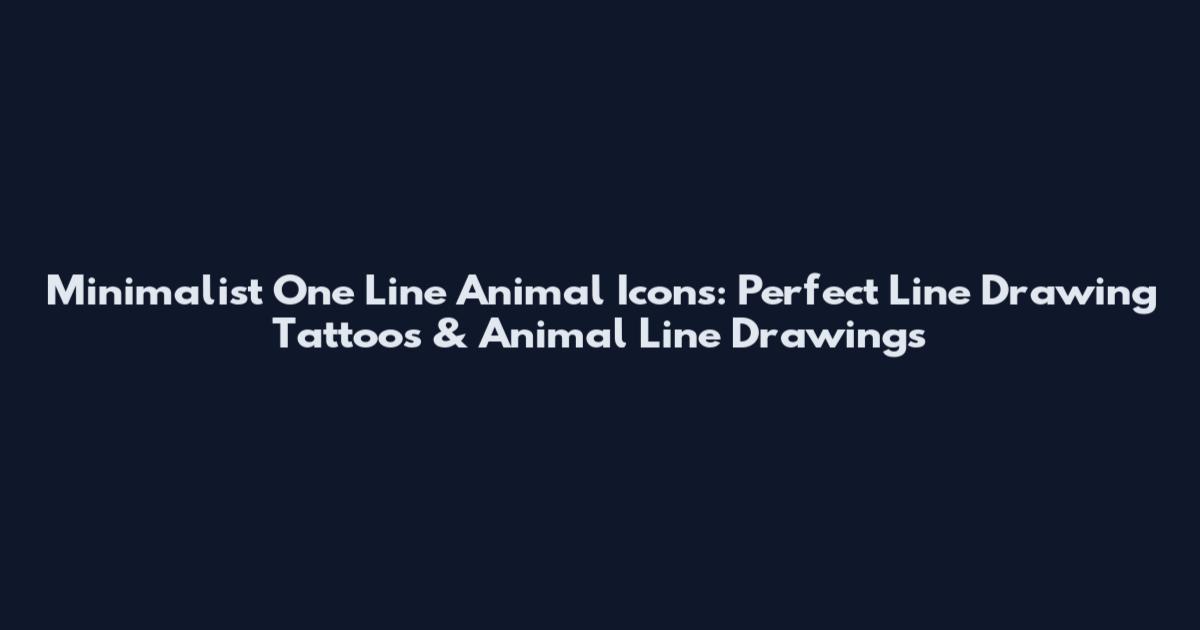 Minimalist One Line Animal Icons: Perfect Line Drawing Tattoos & Animal Line Drawings
