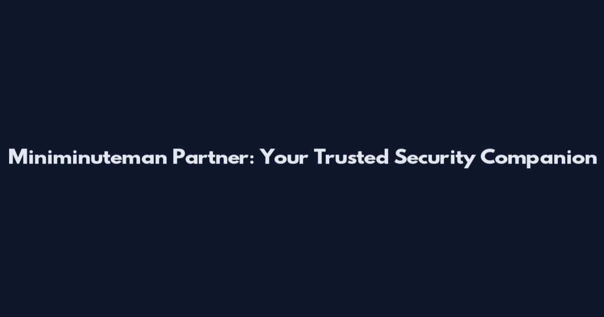 Miniminuteman Partner: Your Trusted Security Companion